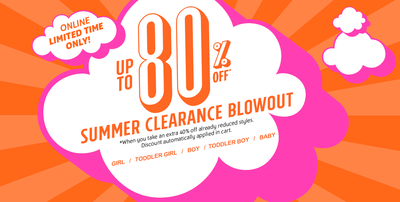 Online limited time only. Up to 80% off*. Summer clearance blowout. *When you take an extra 40% off already reduced styles. Discount automatically applied in cart.