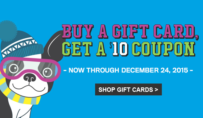 Buy a gift card, get a $10 coupon. Now through December 24, 2015. Shop Gift Cards
