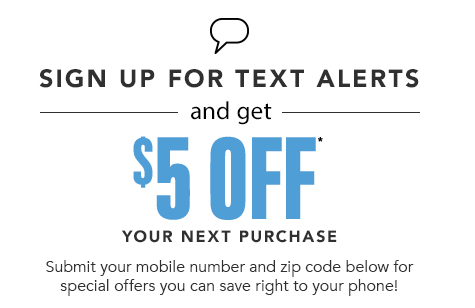 SIGN UP FOR TEXT ALERTS and get 5$ off