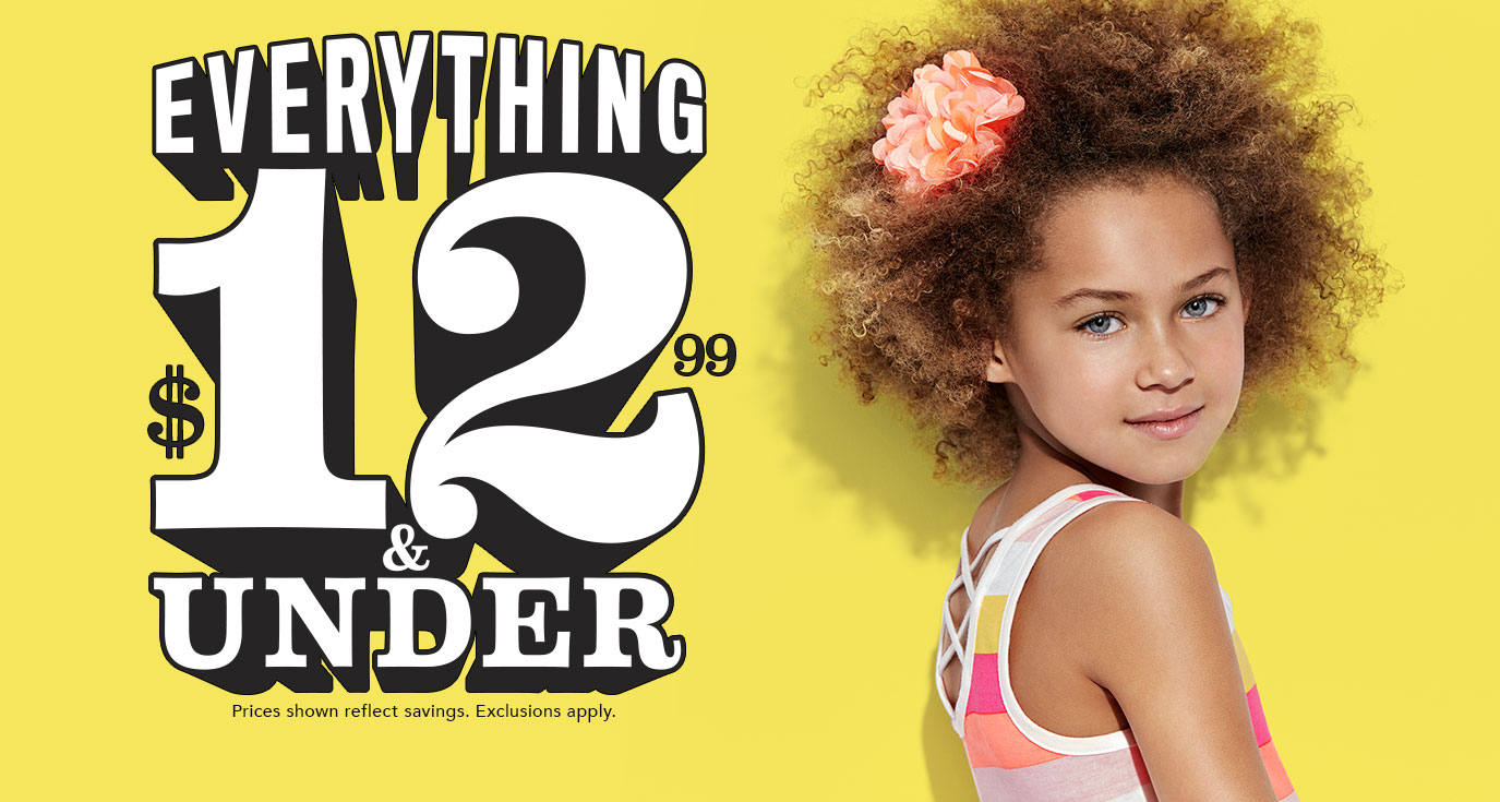 Everything $12.99 and Under. Prices shown reflect savings. (Exclusions apply.)