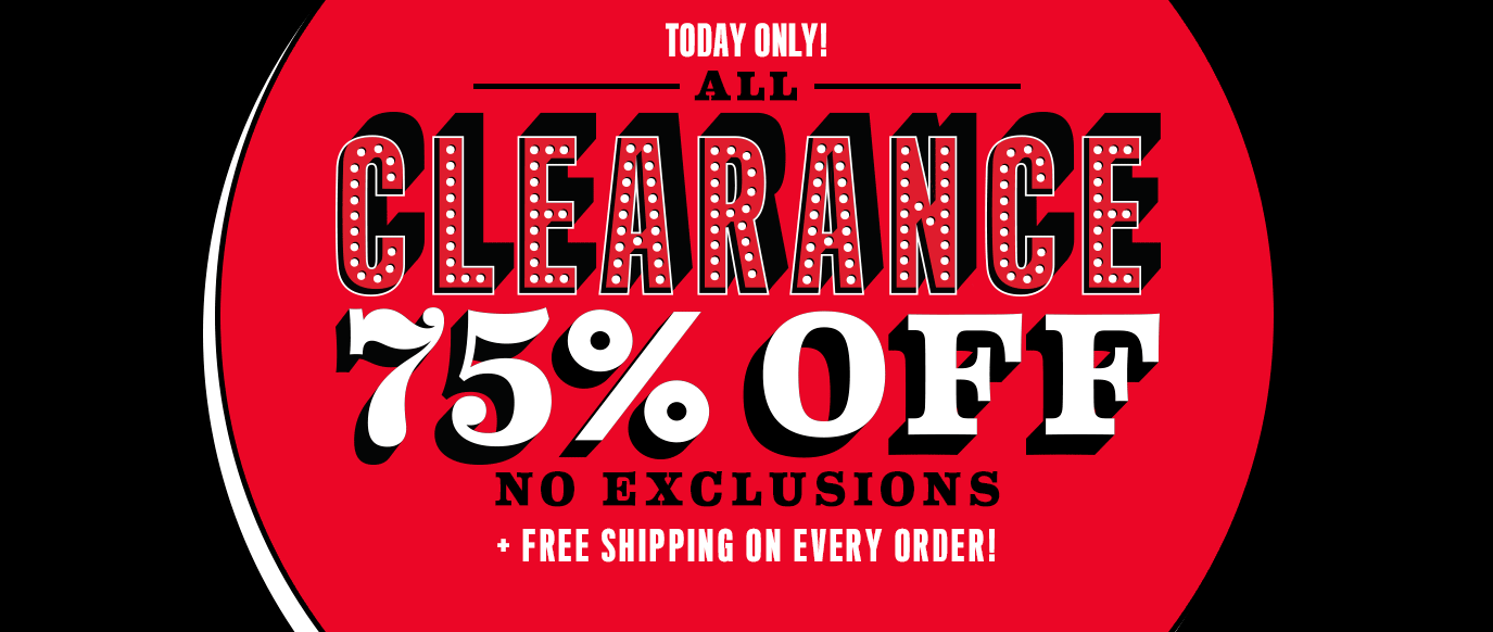 Today Only! All Clearance 75% Off. No exclusions! Free Shipping on Every Order!