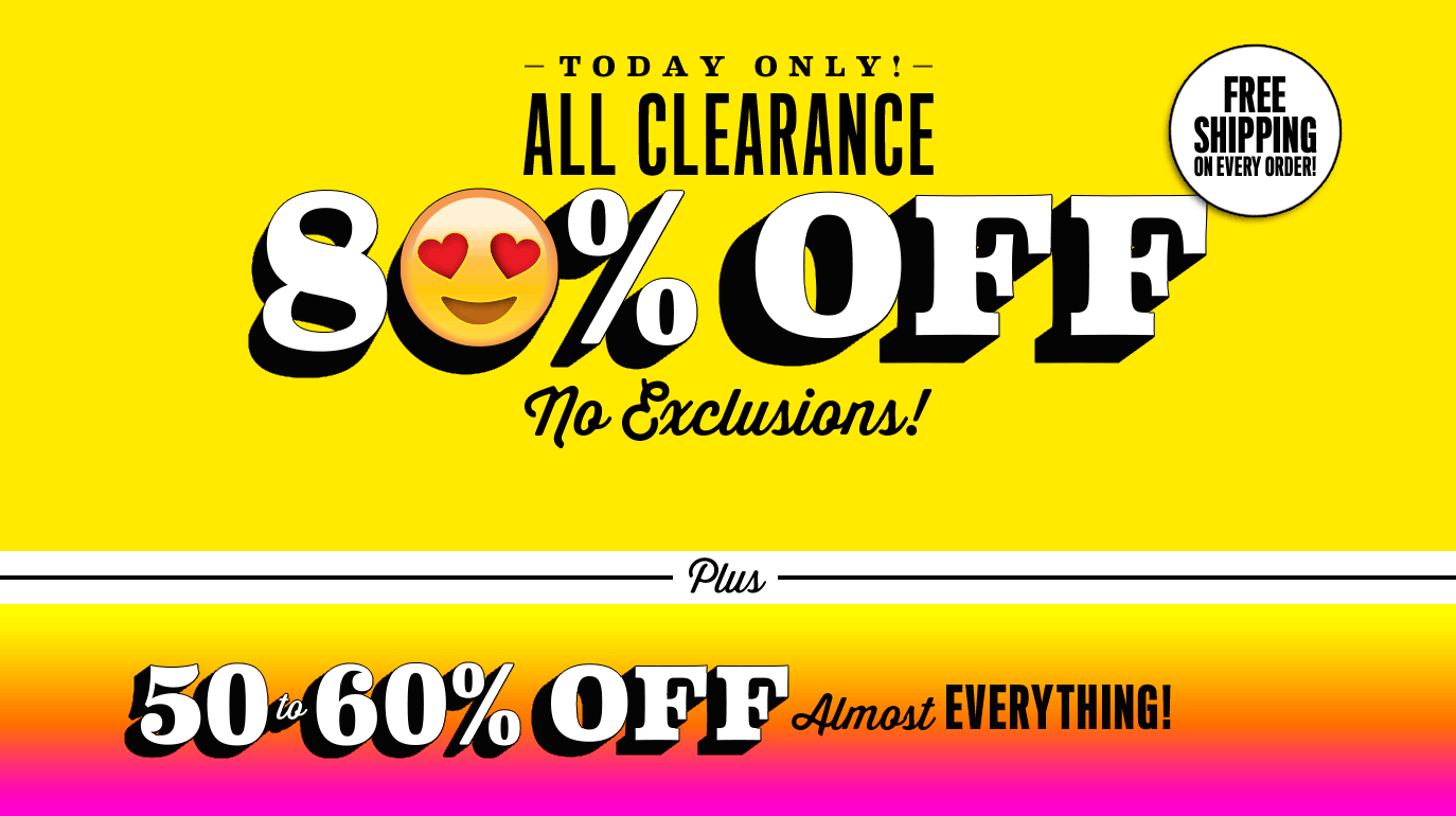 Today Only! All Clearance 80% Off No Exclusions! | 50% to 60% off Almost Everything| Free Shipping on every order!