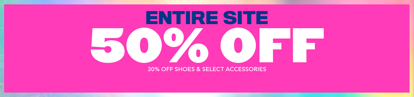 Entire Site 50% off | 30% Off Shoes & Select Accessories