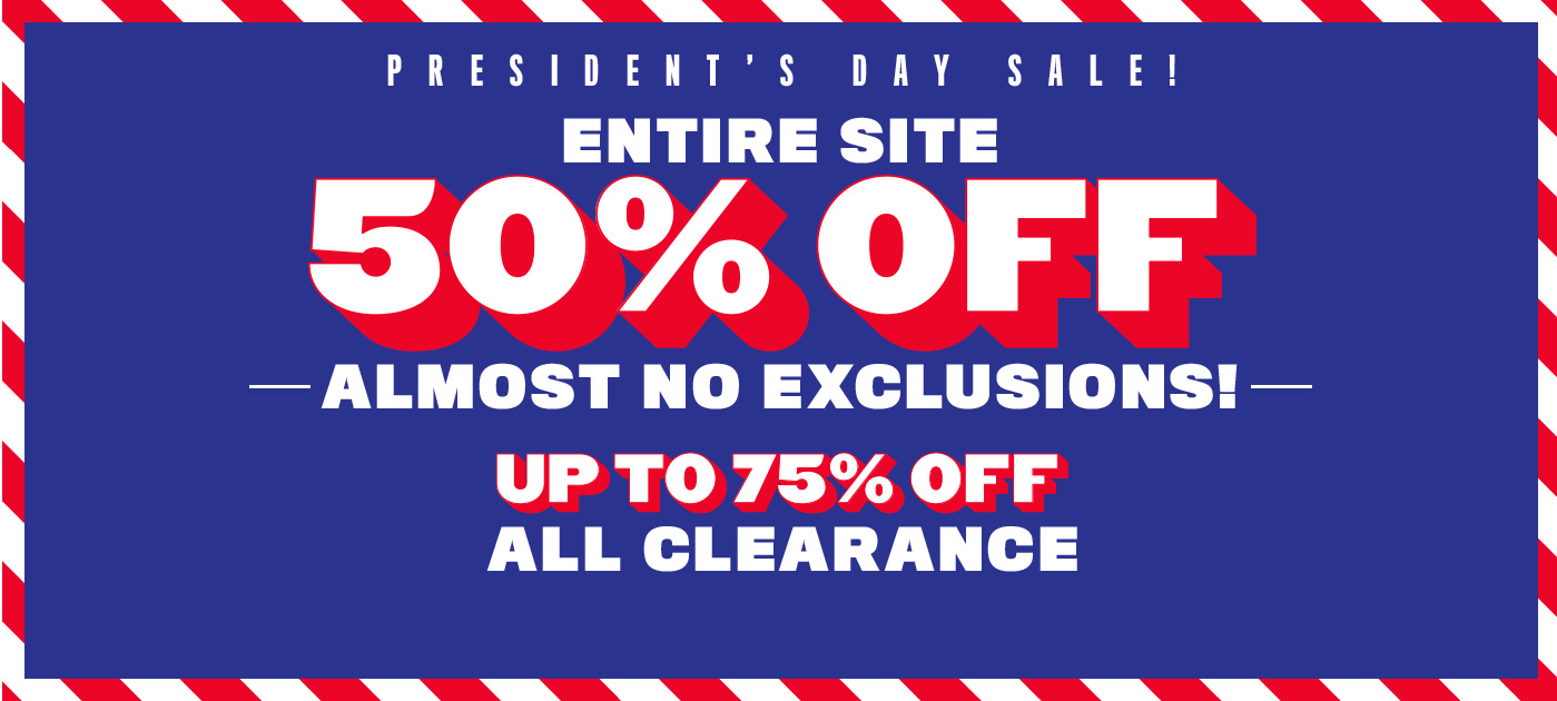 President's Day Sale! | Entire Site 50% Off | Almost No Exclusions!