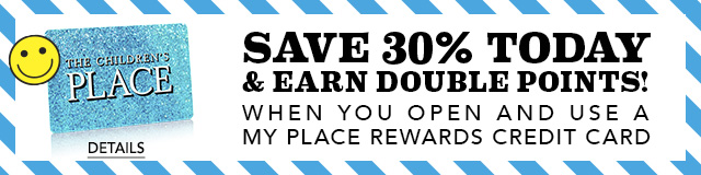 Save 30% Today and Earn Double Points | When you open and use a My Place Rewards Credit Card