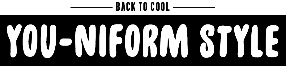 Back to Cool | You-niform Style